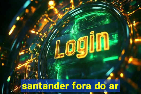 santander fora do ar